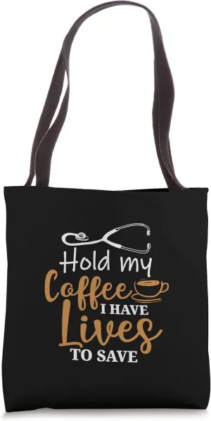 Hold My Coffee I Have Lives To Save for doctors and nurses Tote Bag